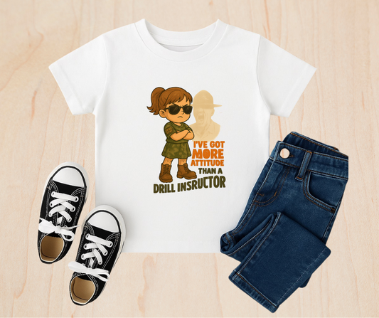 Girls Toddler I Got More Attitude Than A Drill Instructor T-Shirt
